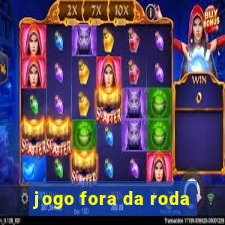 jogo fora da roda